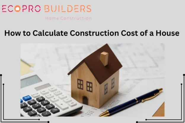 Calculate Construction Cost of a House